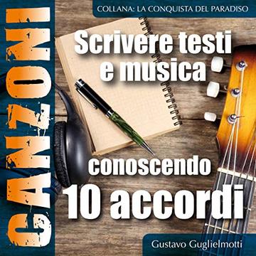 Comporre canzoni conoscendo 10 accordi Comporre canzoni conoscendo 10 accordi